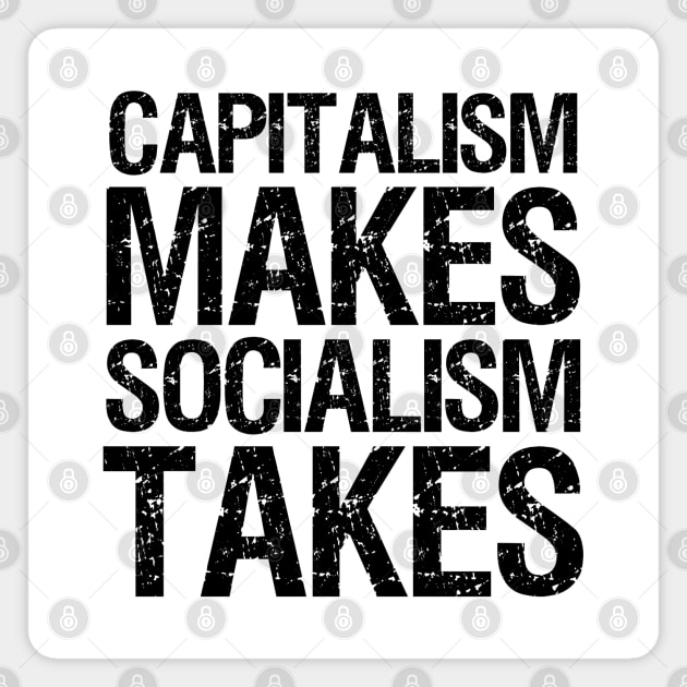 Capitalism Makes, Socialism Takes. - Libertarian Gift Magnet by Styr Designs